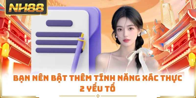 Bạn nên bật thêm tính năng xác thực 2 yếu tố