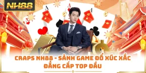 Craps NH88 - Sảnh Game Đổ Xúc Xắc Đẳng Cấp Top Đầu