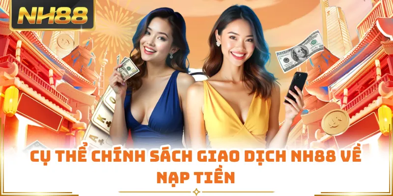 Cụ thể chính sách giao dịch NH88 về nạp tiền