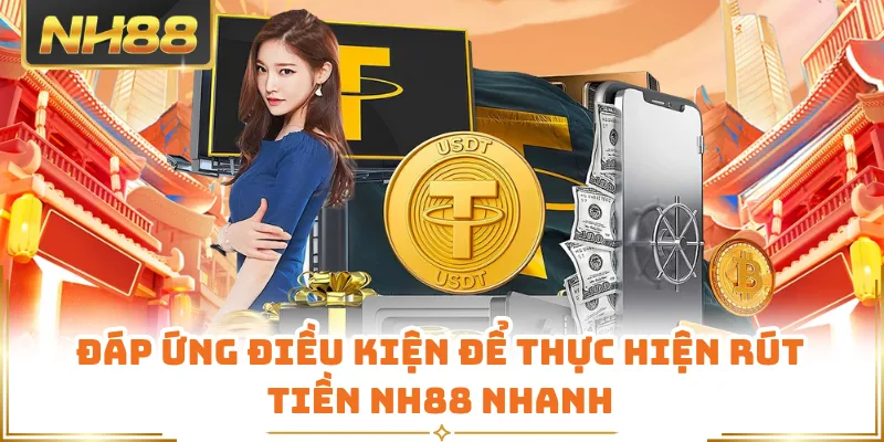 Đáp ứng điều kiện để thực hiện rút tiền NH88 nhanh