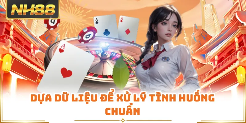 Dựa dữ liệu để xử lý tình huống chuẩn