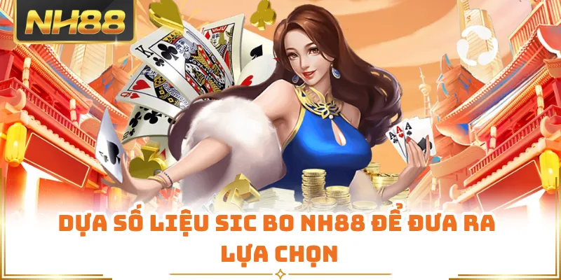 Dựa số liệu Sic Bo NH88 để đưa ra lựa chọn
