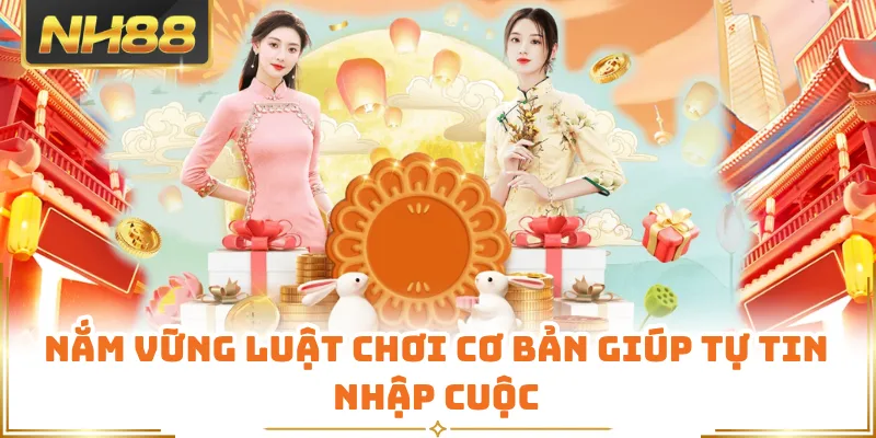 Nắm vững luật chơi cơ bản giúp tự tin nhập cuộc