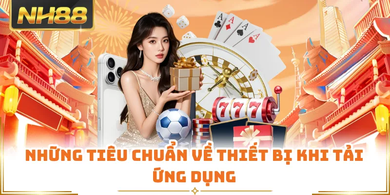 Những tiêu chuẩn về thiết bị khi tải ứng dụng