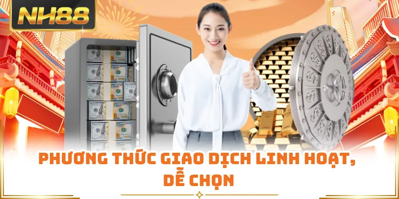 Phương thức giao dịch linh hoạt, dễ chọn