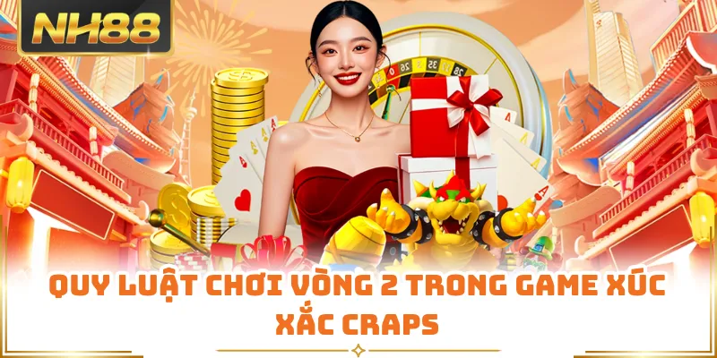 Quy luật chơi vòng 2 trong game xúc xắc craps