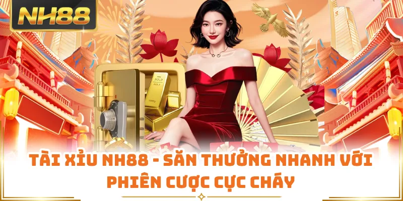 Tài Xỉu NH88 - Săn Thưởng Nhanh Với Phiên Cược Cực Cháy